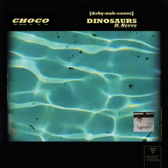 Dinosaurs (feat. Nevve) by CHOCO