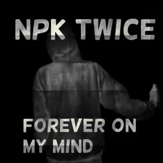 Forever on My Mind by Npk Twice