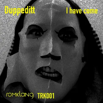 I Have Come by Duppeditt