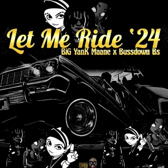 Let Me Ride '24 by BiG YanK Maane