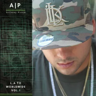 L.A to Worldwide, Vol. 1 by A.P. Anthony Ponce