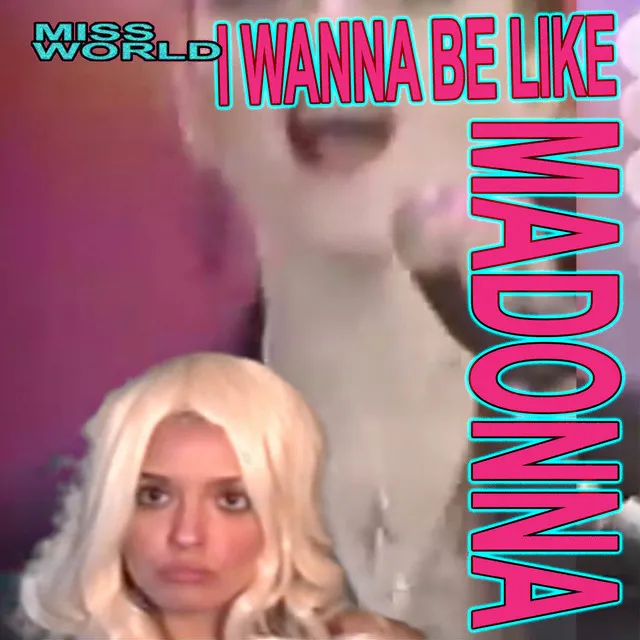 I Wanna Be Like Madonna