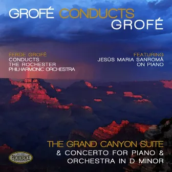 Grofé Conducts Grofé: Grand Canyon Suite & Concerto for Piano and Orchestra in D Minor by Jesús Maria Sanromá