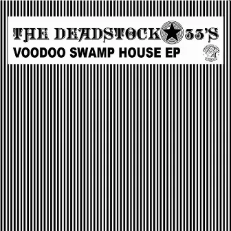 Voodoo Swamp House EP by The Deadstock 33's