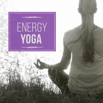 Energy Yoga – Serenity Music for Yoga Training, Yoga Beginners, Ambient Streams by Yoga Stretching