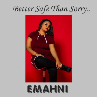 Better Safe Than Sorry by Emahni