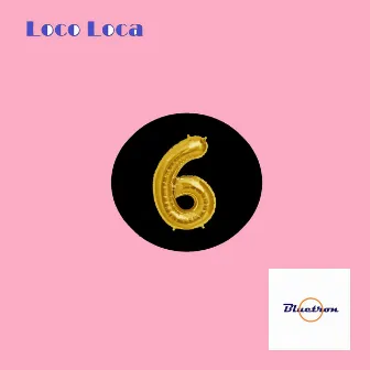 6 by Loco Loca