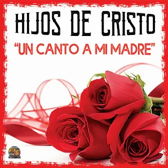 Un Canto a Mi Madre by Los Humildes De Cristo