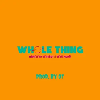 Whole Thing by GT