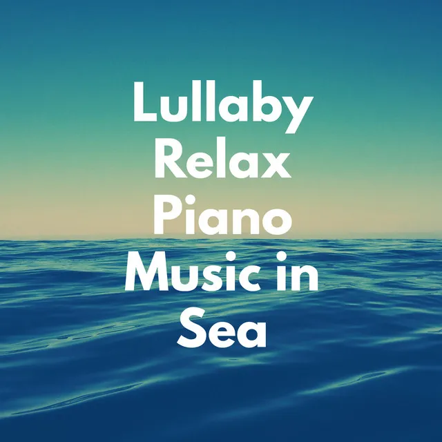 Lullaby Relax Piano Music in Sea