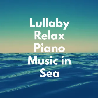 Lullaby Relax Piano Music in Sea by Studio ChillZen Piano