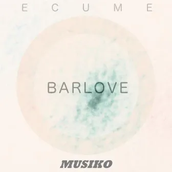 Barlove by Ecume