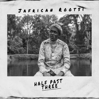 Half Past Three - EP by Jafrican Rootsi