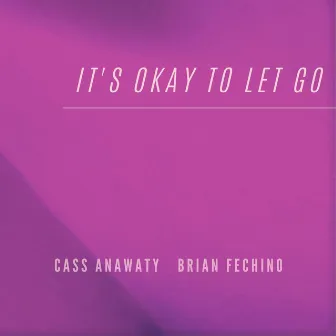 It's Okay to Let Go by Cass Anawaty