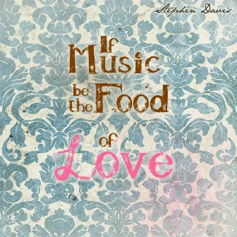 If Music Be The Food Of Love by Stephen Davis