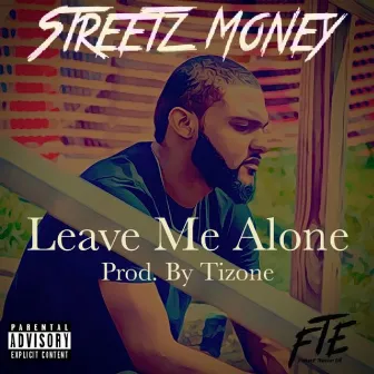 Leave Me Alone by Streetz Money