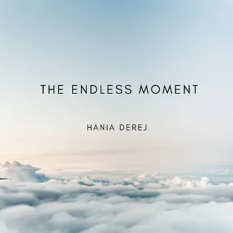 The Endless Moment by Hania Derej