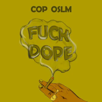 Fuck Dope by cop oslm