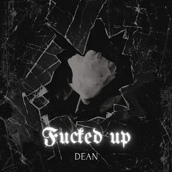 Fucked up by Dean