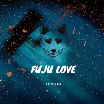 A Little Bit by Fuju Love