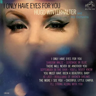 I Only Have Eyes for You by Hugo Winterhalter And His Orchestra