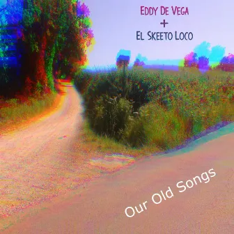 Our Old Songs by El Skeeto Loco