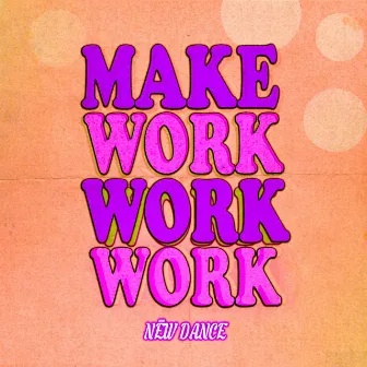 Make Work by Nēw Dance