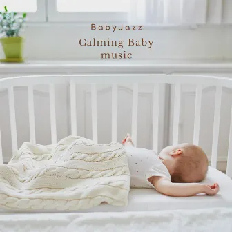 Calming Baby Music by BabyJazz