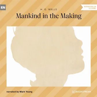 Mankind in the Making (Unabridged) by H.G. Wells