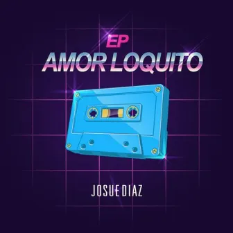 Ep Amor Loquito by Josue Diaz