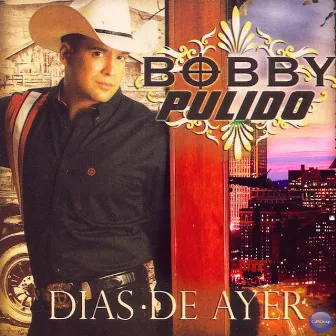 Días de Ayer by Bobby Pulido