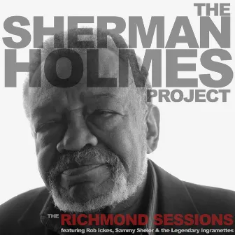 The Sherman Holmes Project: The Richmond Sessions by Sherman Holmes