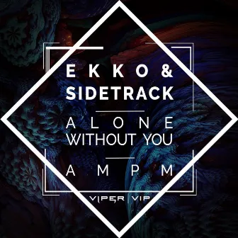 Alone Without You / AM PM by Ekko & Sidetrack