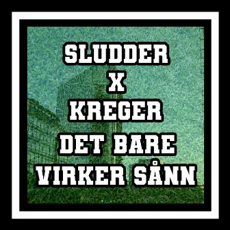 Det bare virker sånn by Sludder