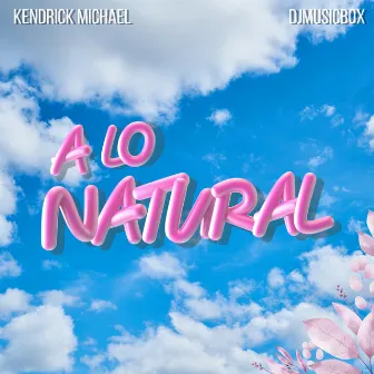 A Lo Natural by Kendrick Michael