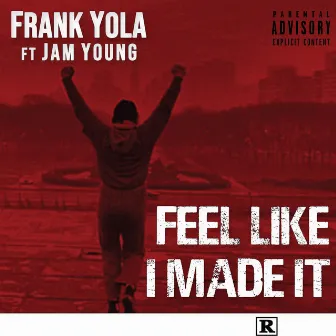 Feel Like I Made It by Frank Yola