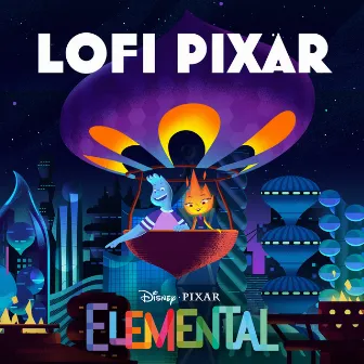 Lofi Pixar: Elemental by Disney Lofi