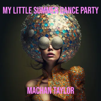 My Little Summer Dance Party by Machan Taylor