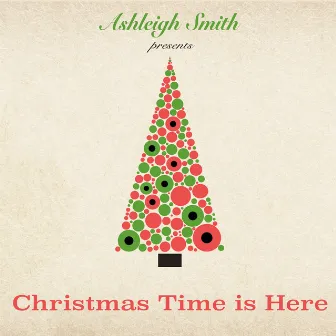 Christmas Time Is Here by Ashleigh Smith