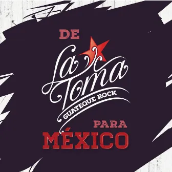 De la Toma para México by La Toma