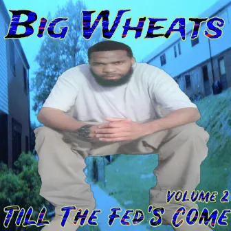 Till The Fed's Come, Vol. 2 by Big Wheats