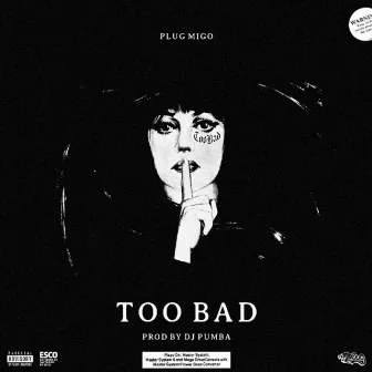 Too Bad by Plug Migo