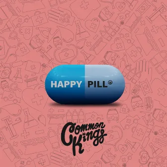 Happy Pill by Common Kings