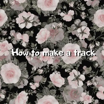 How to Make a Track by Leat'eq