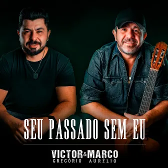 Seu Passado Sem Eu by Victor Gregório & Marco Aurélio