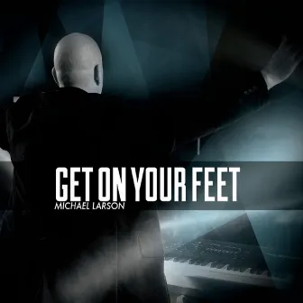 Get On Your Feet by Michael Larson