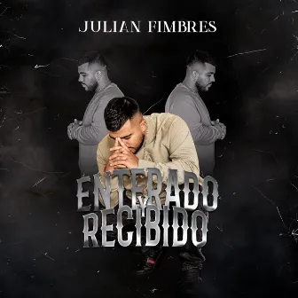 Enterado Y Recibido by Julian Fimbres