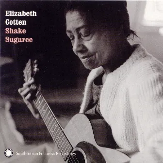 Shake Sugaree by Elizabeth Cotten