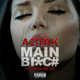 Main Bitch (feat. Bad Lucc & Problem) by A2ThaK