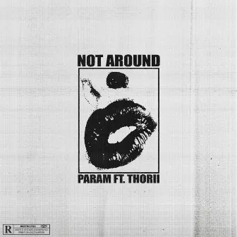 Not Around by Param